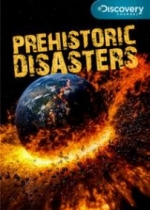 Доисторические катастрофы — Prehistoric Disasters (2008)